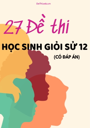 Bộ 27 Đề thi học sinh giỏi Sử 12 (Có đáp án)